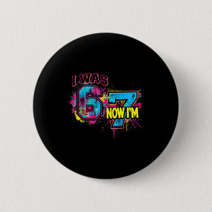 I Was 6 Now I'm 7 Birthday, Funny 67 Viral Meme,7  6 Cm Round Badge