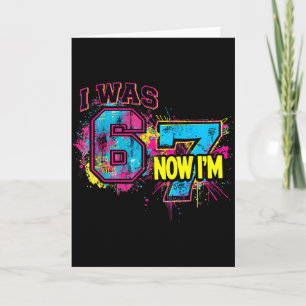 I Was 6 Now I'm 7 Birthday, Funny 67 Viral Meme,7  Card