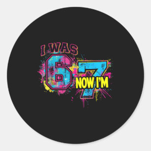 I Was 6 Now I'm 7 Birthday, Funny 67 Viral Meme,7  Classic Round Sticker