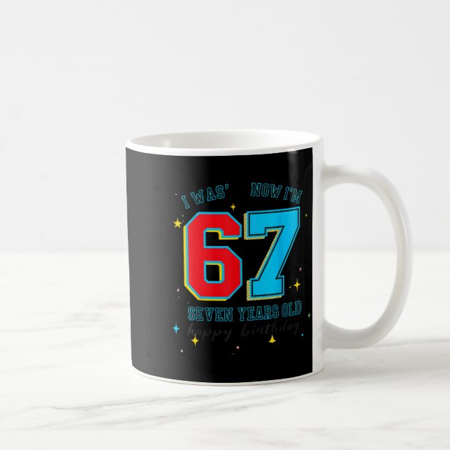 I Was 6 Now I'm 7 Birthday, Funny 67 Viral Meme,7  Coffee Mug (Right)