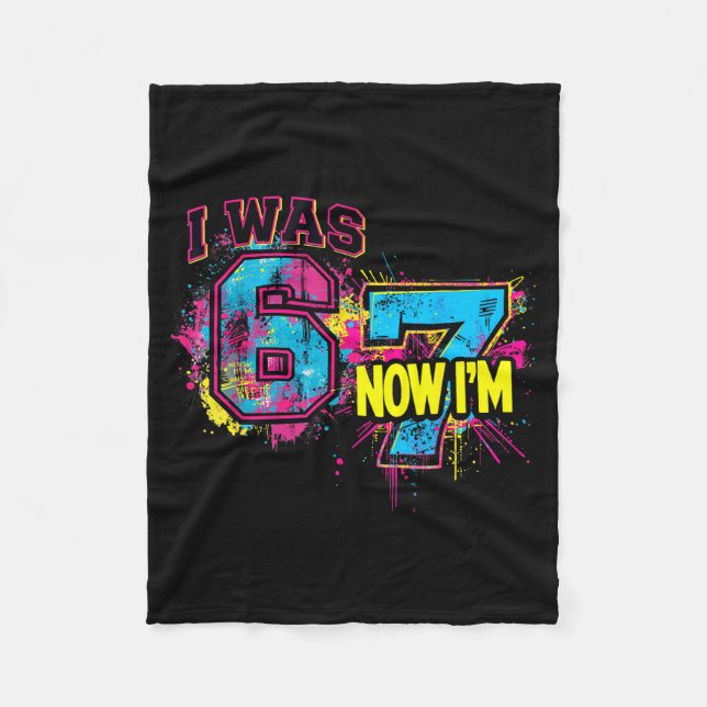 I Was 6 Now I'm 7 Birthday, Funny 67 Viral Meme,7  Fleece Blanket (Front)
