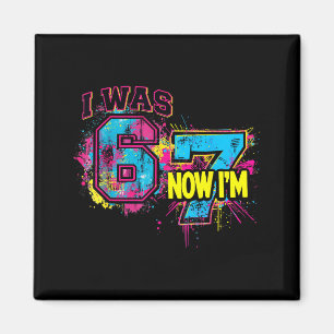 I Was 6 Now I'm 7 Birthday, Funny 67 Viral Meme,7  Magnet