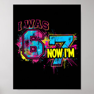 I Was 6 Now I'm 7 Birthday, Funny 67 Viral Meme,7  Poster