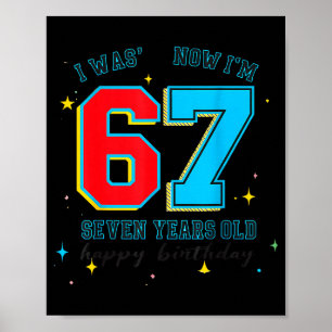 I Was 6 Now I'm 7 Birthday, Funny 67 Viral Meme,7  Poster