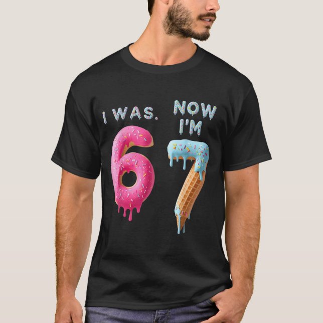 I Was 6 Now I'm 7 Birthday, Funny 67 Viral Meme,7  T-Shirt (Front)