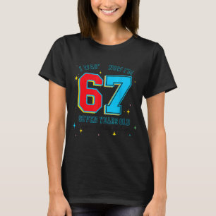 I Was 6 Now I'm 7 Birthday, Funny 67 Viral Meme,7  T-Shirt