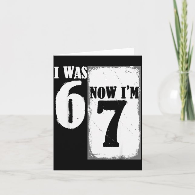 I Was 6 Now I'm 7 Funny 67 Youth 7 Year Old Birthd Card (Front)
