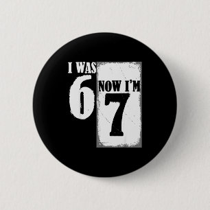 I Was 6 Now Im 7 Funny 67 Youth 7 Year Old Birthda Cm Round Badge
