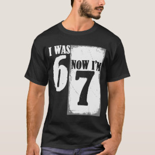 I Was 6 Now Im 7 Funny 67 Youth 7 Year Old Birthda T-Shirt