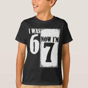 I Was 6 Now Im 7 Funny 67 Youth 7 Year Old Birthda T-Shirt