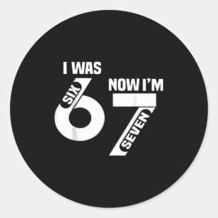 I Was 6 Now I'm 7 Funny 7th Birthday Funny Six Sev Classic Round Sticker