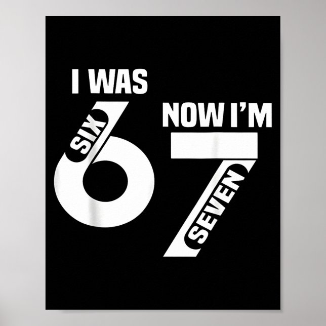 I Was 6 Now I'm 7 Funny 7th Birthday Funny Six Sev Poster (Front)