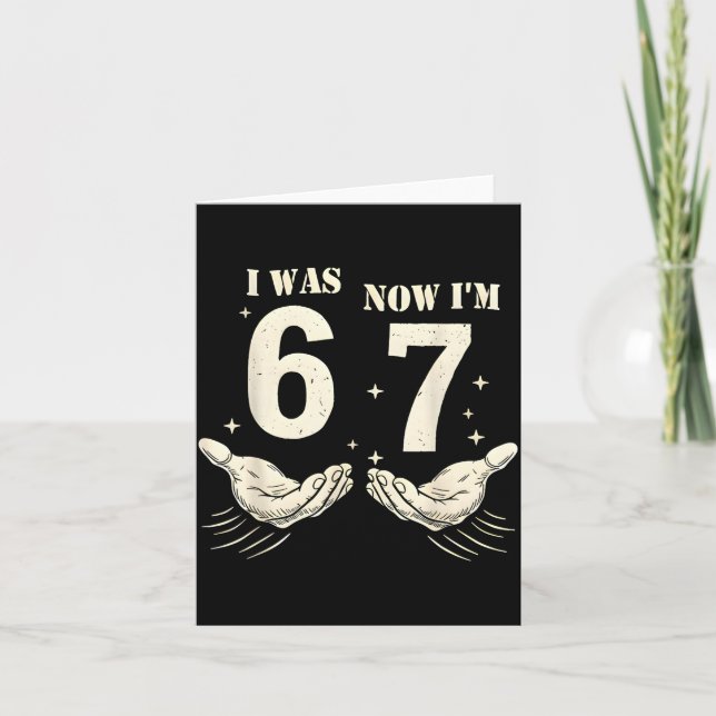 I Was 6 Now I'm 7 Funny Meme 67 Hand Birthday  Card (Front)