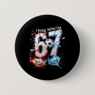 I Was 6 Now I'm 7 Funny Soccer 6 7 Birthday Boys G Cm Round Badge