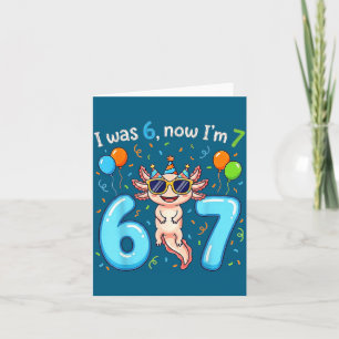 I was 6 now i'm 7 girl boy kids axolotl birthday  card