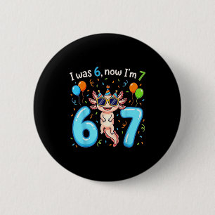 I was 6 now i'm 7 girl boy kids axolotl birthday  cm round badge