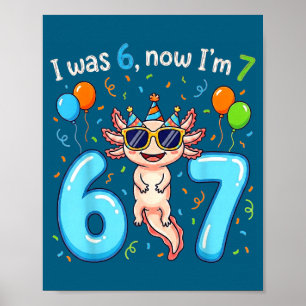 I was 6 now i'm 7 girl boy kids axolotl birthday  poster