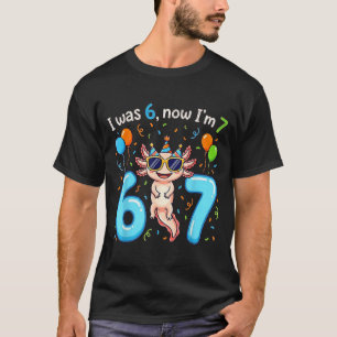 I was 6 now i'm 7 girl boy kids axolotl birthday T-Shirt