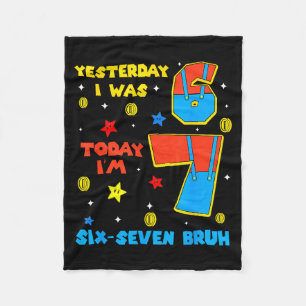 I Was 6 Now Im 7 Six Seven Bruh 6 7 Meme 7th Birth Fleece Blanket