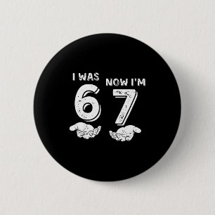 I Was 6 Now I'm 7 Six Seven Meme With Hands 7th Bi Cm Round Badge
