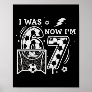 I Was 6 Now I'm 7 Soccer Birthday 6 7 Meme 7th Bir Poster