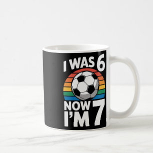 I Was 6 Now Im 7 Soccer Birthday Kid Player Coffee Mug
