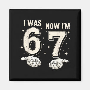 I Was 6 Now I'm 7 Year Old Birthday 67 Funny For B Magnet