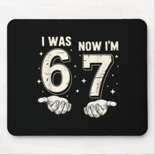 I Was 6 Now I'm 7 Year Old Birthday 67 Funny For B Mouse Mat