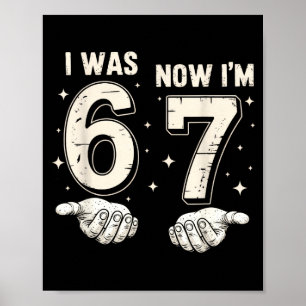 I Was 6 Now I'm 7 Year Old Birthday 67 Funny For B Poster