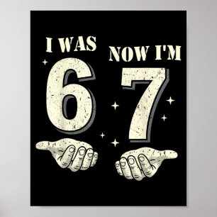 I Was 6 Now I'm 7 Year Old Birthday 67 Funny For K Poster
