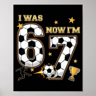 I Was 6 Now Im 7 Year Old Birthday 67 Soccer 7th B Poster