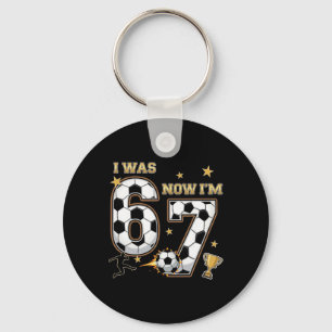 I Was 6 Now I'm 7 Year Old Birthday 67 Soccer 7th  Key Ring