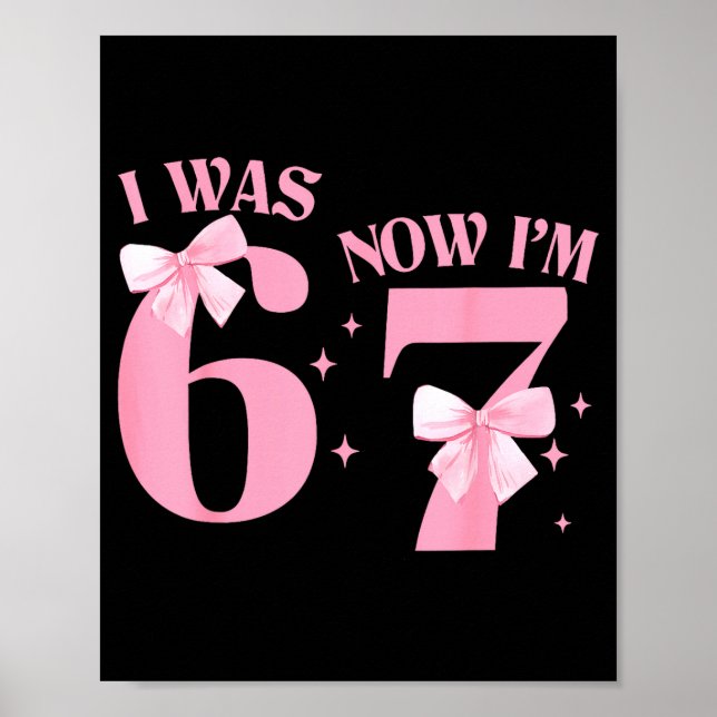 I Was 6 Now I'm 7 Year Old Birthday Girls Coquette Poster (Front)