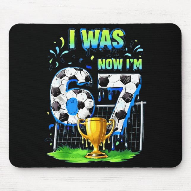 I Was 6 Now Im Soccer 67 Six Seven Drip Meme  Mouse Mat (Front)