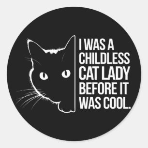 I Was a Childless Cat Lady Before It Was Cool  Classic Round Sticker