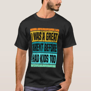 I Was A Great Parent Before I Had Kids Too Dad Mum T-Shirt