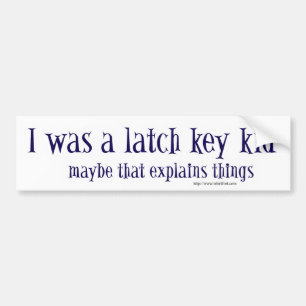 I was a latch key kid bumper sticker
