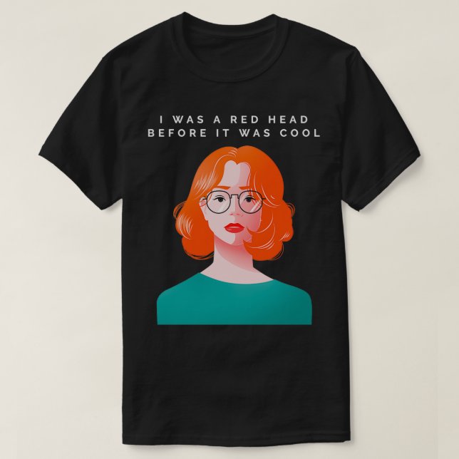 I Was A Red Head Before It Was Cool T-Shirt (Design Front)