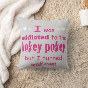 I was Addicted to the Hokey Pokey Typography Quote Cushion