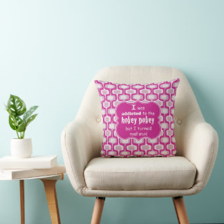I was Addicted to the Hokey Pokey Typography Quote Cushion