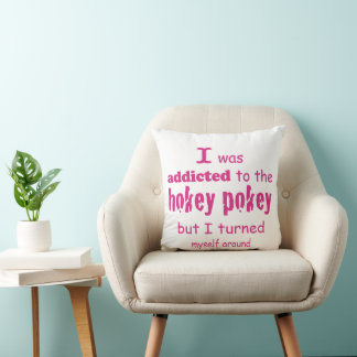 I was Addicted to the Hokey Pokey Typography Quote Cushion