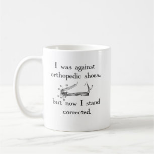 I was against orthopaedic shoes... but now... coffee mug