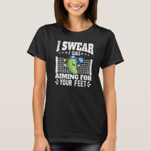 I Was Aiming For Your Feet Pickleball Player Paddl T-Shirt