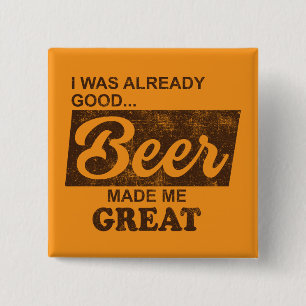 I Was Already Good Beer Made Me Great 15 Cm Square Badge