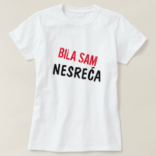 I was an accident in Bosnian,  Bila sam nesreća T-Shirt