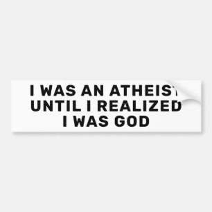 I Was An Atheist Bumper Sticker