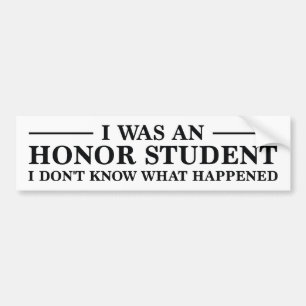 I Was An Honour Student Bumper Sticker