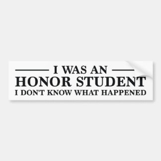 I Was An Honour Student Bumper Sticker