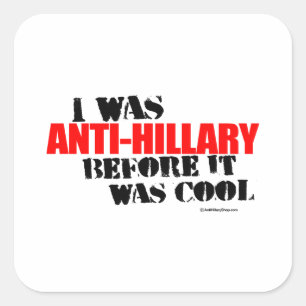 I was Anti-Hillary before it was cool Square Sticker