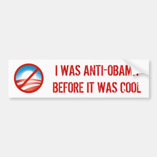 I WAS ANTI-OBAMA BEFORE IT WAS COOL BUMPER STICKER